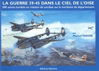 La Guerre 39-45 Dans le Ciel de l'Oise, 500 Avions Tombes