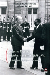 Jacques Foccart : archives ouvertes (1958-1974) : La politique, l'Afrique et le monde