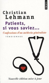 Patients, si vous saviez.... Confessions d'un médecin généraliste : témoignage