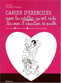 Cahier d'exercices pour les adultes qui ont séché les cours d'éducation sexuelle