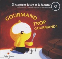 Gourmand trop gourmand ! 3 histoires à lire et à écouter (avec 1 CD audio)