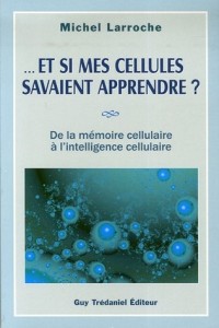 . Et si mes cellules savaient apprendre ? De la mémoire cellulaire à l'intelligence cellulaire