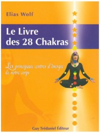 Le Livre des 28 chakras : Les principaux centres d'énergie de notre corps