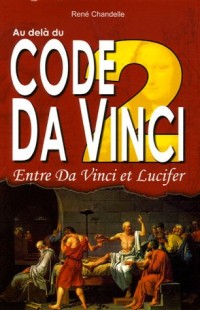 Au delà du Code Da Vinci : Tome 2, Entre Da Vinci et Lucifer
