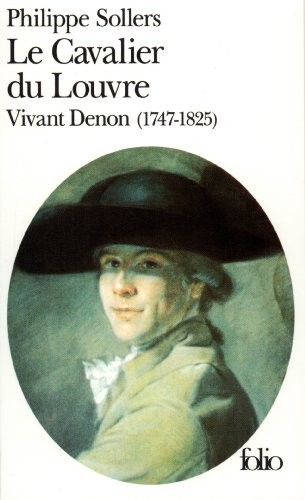 Le Cavalier du Louvre : Vivant Denon, 1747-1825