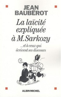 La laïcité expliquée à M. Sarkozy. : Et à ceux qui écrivent ses discours