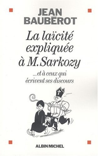 La laïcité expliquée à M. Sarkozy. : Et à ceux qui écrivent ses discours