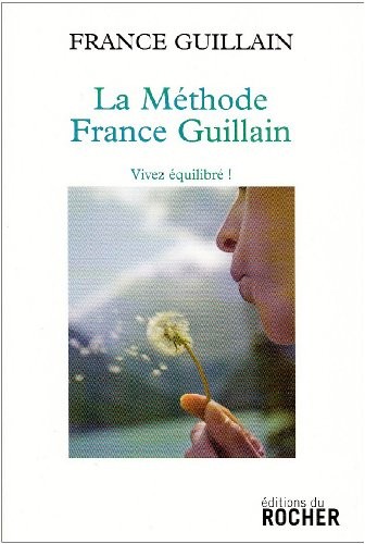 La méthode France Guillain : Vivez équilibré!