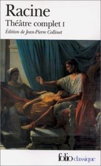 Racine : Théâtre complet, tome 1
