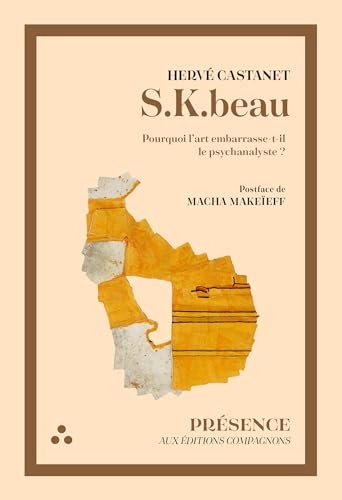 S.K.beau: Pourquoi l'art embarrasse-t-il le psychanalyste ?