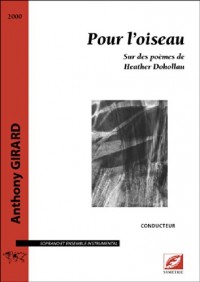 Pour l'oiseau, sur des poèmes de Heather Dohollau pour soprano et ensemble instrumental
