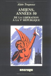 Amiens, années 50: De la Libération à la Ve République