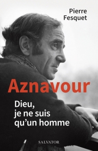 Aznavour: Dieu, je ne suis qu’un homme