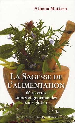 La Sagesse de l'alimentation : 60 Recettes saines et gourmandes sans gluten