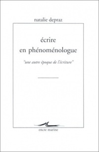 Ecrire en phénoménologue : une autre époque de l'écriture