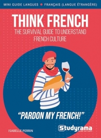 Think French: The survival guide to understand French culture