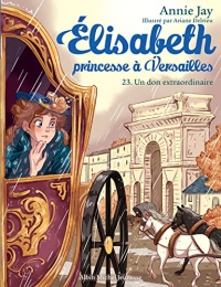 Un don extraordinaire: Elisabeth, princesse à Versailles - tome 23
