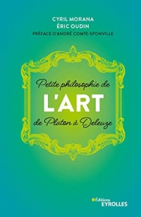 Petite philosophie de l'Art, de Platon à Deleuze (Petite philosophie des grandes idées)