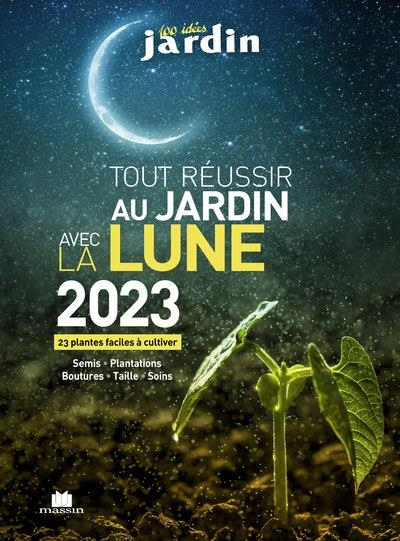Tout réussir au jardin avec la lune 2023