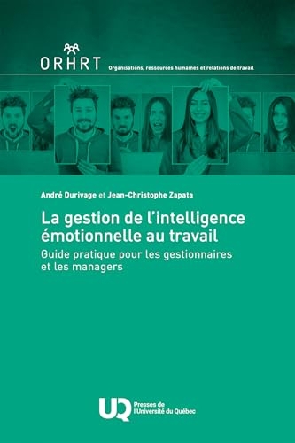 La gestion de l'intelligence émotionnelle au travail: Guide pratique pour les gestionnaires et les managers