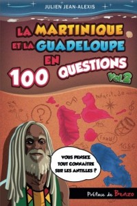 La Martinique et la Guadeloupe en 100 questions (vol.2)