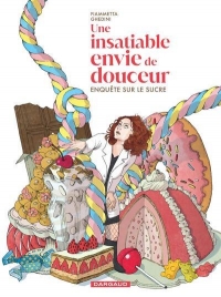 Une insatiable envie de douceur: Enquête sur le sucre