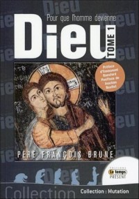 Pour que l'Homme devienne Dieu T1