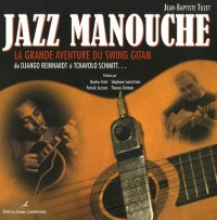 Jazz manouche : La grande aventure du swing gitan de Django Reinhardt à Tchavolo Schmitt...