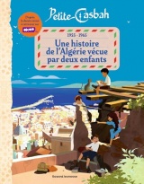 Petite Casbah, 1955-1965 : une histoire de l'Algérie racontée par deux enfants: D'après le dessin animé d'Alice Zeniter et Alice Carré