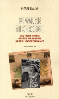 Ni valise, ni cercueil - Les Pieds-noirs restés en Algérie après l'indépendance