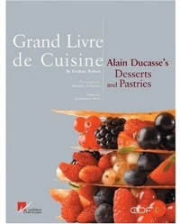 Grand Livre De Cuisine: Alain Ducasses's Desserts and Pastries