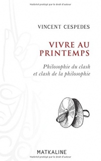 Vivre au printemps: Philosophie du clash et clash de la philosophie