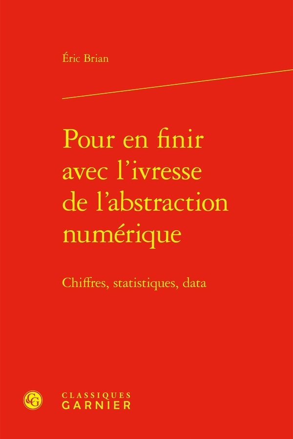 Pour en finir avec l'ivresse de l'abstraction numérique - chiffres, statistiques: CHIFFRES, STATISTIQUES, DATA