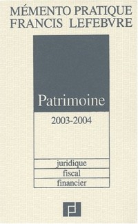 Mémento Patrimoine 2003-2004 : Juridique, fiscal, financier