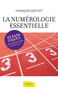 La numérologie essentielle et sans calcul : Les 3 clés de votre qui suis-je