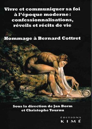 Vivre et communiquer sa foi à l'époque moderne : Confessionnalisations, réveils et récits de vie: Hommage à Bernard Cottret