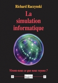 La simulation informatique: Vivons-nous ce que nous voyons ?