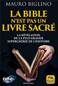 La Bible n'est pas un livre sacré: La révélation de la plus grand supercherie de l'histoire