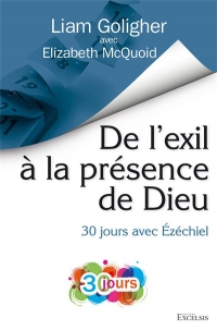 De l’exil à la présence de Dieu: 30 jours avec Ézéchiel