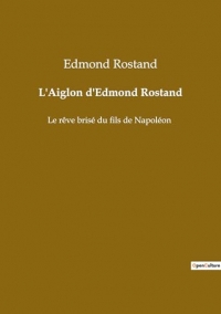 L'Aiglon d'Edmond Rostand: Le rêve brisé du fils de Napoléon
