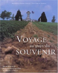 Voyage au pays du souvenir, 1914-1918 : Sur les traces de la Première Guerre mondiale, des Flandres à l'Alsace