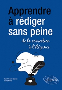 Apprendre à rédiger sans peine: De la correction à l'élégance