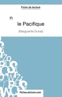 Un Barrage contre le Pacifique de Margueritte Duras (Fiche de lecture): Analyse Complète De L'oeuvre