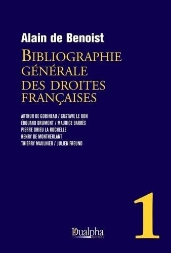 Bibliographie générale des droites françaises – volume 1: Nouvelle édition révisée et complétée : ?Arthur de Gobineau - Gustave?Le Bon - Édouard ... - Thierry Maulnier - Julien Freund