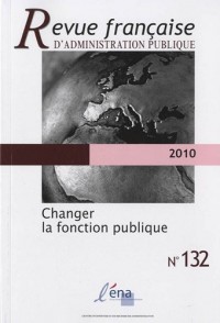 Revue française d'administration publique, N° 132/2010 : Changer la fonction publique