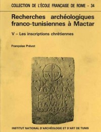 Recherches archéologiques franco-tunisiennes à Mactar : Volume 5, Les inscriptions chrétiennes