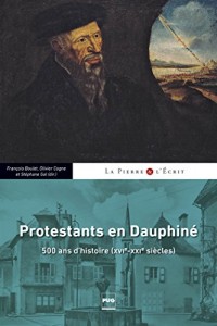 Protestants en Dauphiné : 500 ans d'Histoire (XVIe-XXIe siècles)