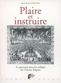 Plaire et instruire : Le spectacle dans les collèges de l'Ancien Régime