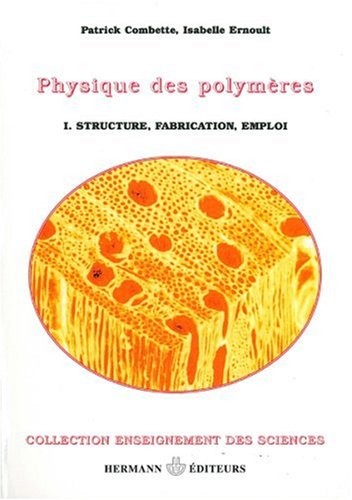 Physique des polymères : Tome 1, Struture, fabrication et emploi