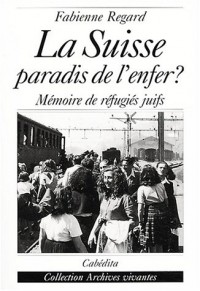La Suisse, paradis de l'enfer ? Mémoire de réfugiés juifs